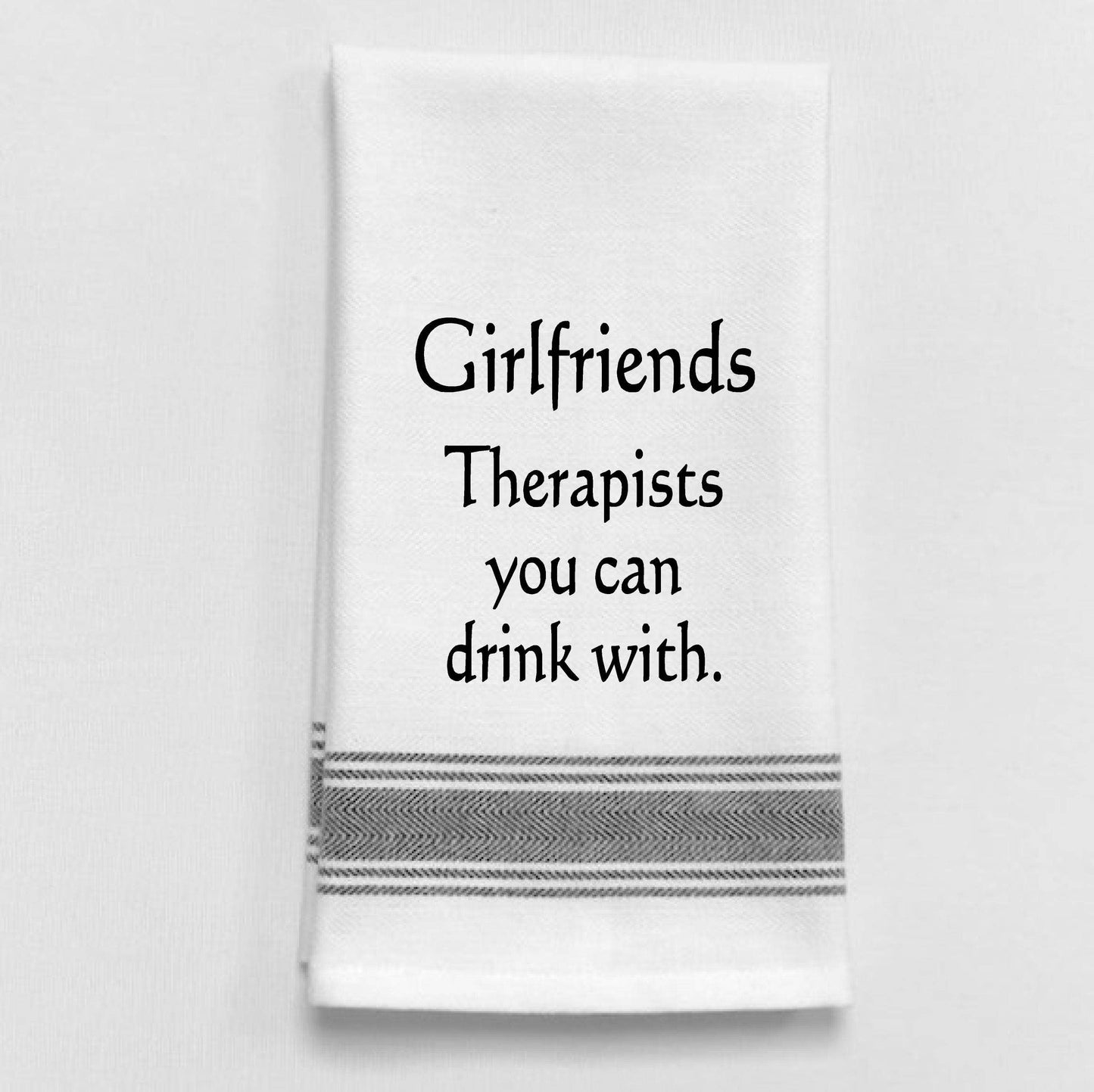 BB-G-64 White Kitchen Towel "Girlfriends- Therapists you.."