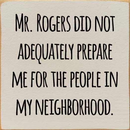Mr. Rogers Did Not Adequately Prepare Me For…