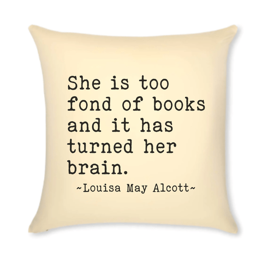 Bookish Pillow Louisa May Alcott Quote Too fond of books
