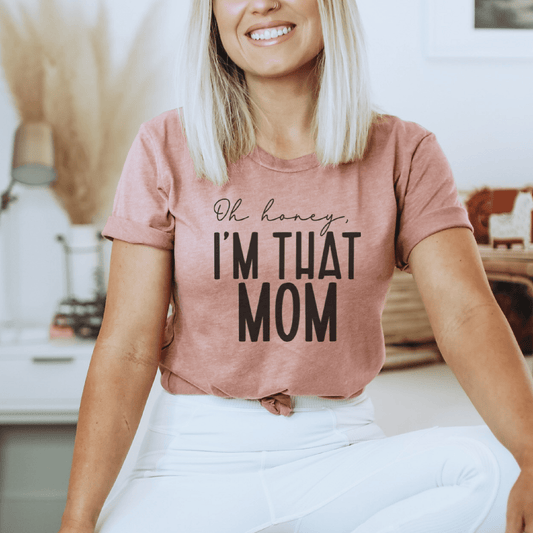 Oh Honey I am That Mom T-Shirt